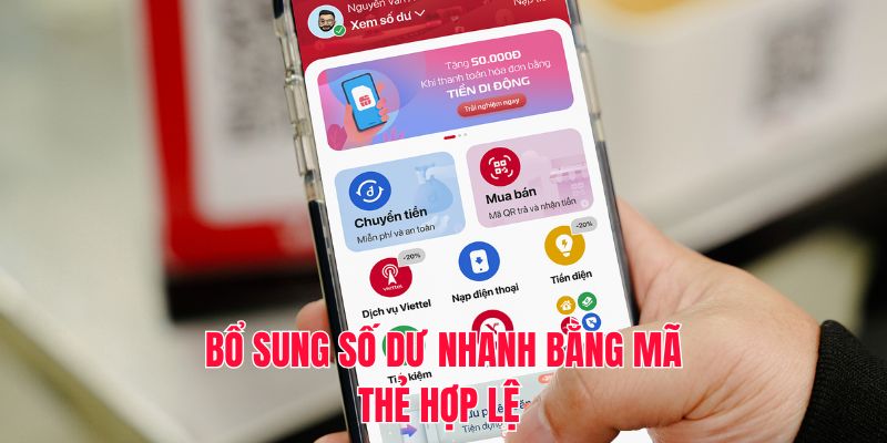 Bổ sung số dư nhanh bằng mã thẻ hợp lệ 