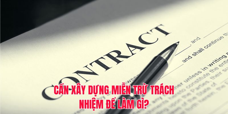 Cần xây dựng miễn trừ trách nhiệm để làm gì?