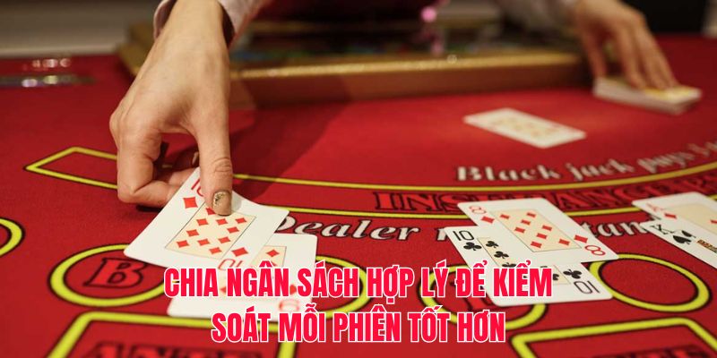 Chia ngân sách hợp lý để kiểm soát mỗi phiên tốt hơn