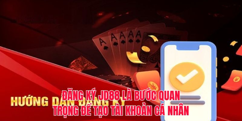 Đăng ký JD88 là bước quan trọng để tạo tài khoản cá nhân