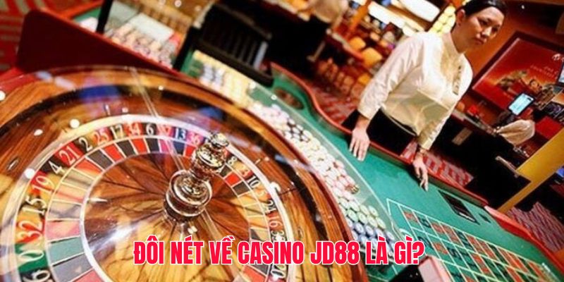 Đôi nét về casino JD88 là gì? 