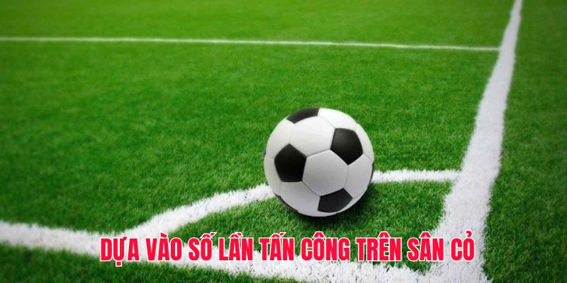 Dựa vào số lần tấn công trên sân cỏ