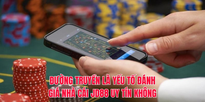 Đường truyền là yếu tố đánh giá nhà cái JD88 uy tín không