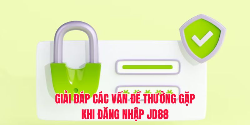 Giải đáp các vấn đề thường gặp khi đăng nhập JD88