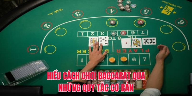 Hiểu cách chơi Baccarat qua những quy tắc cơ bản