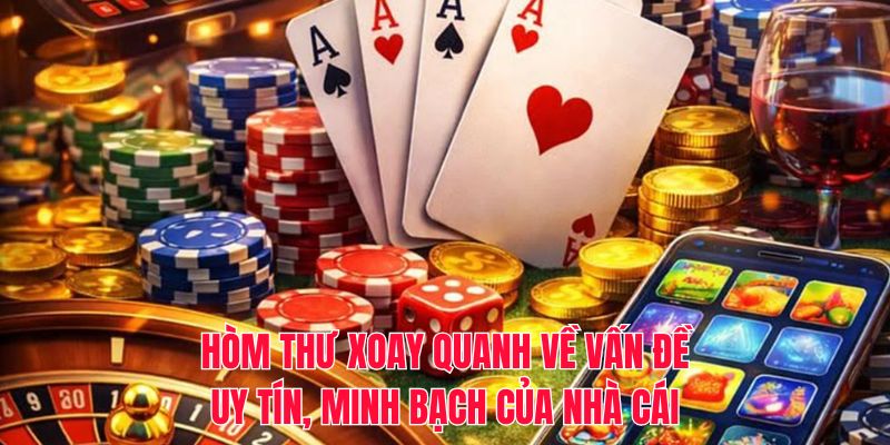 Hòm thư xoay quanh về vấn đề uy tín, minh bạch của nhà cái