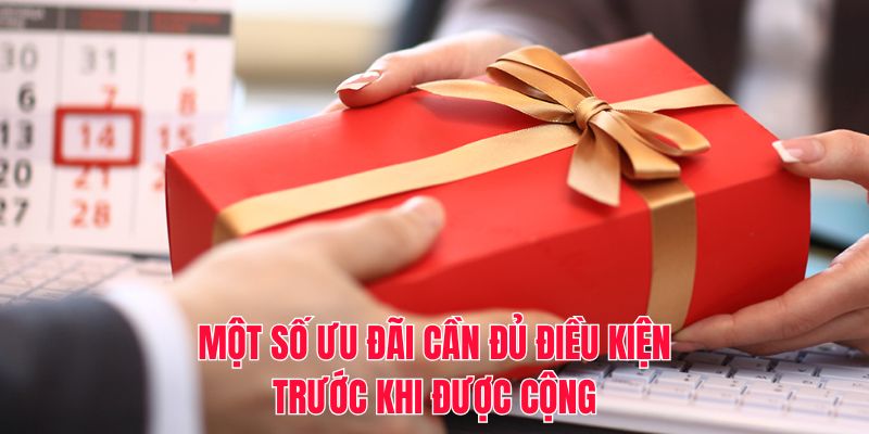 Một số ưu đãi cần đủ điều kiện trước khi được cộng
