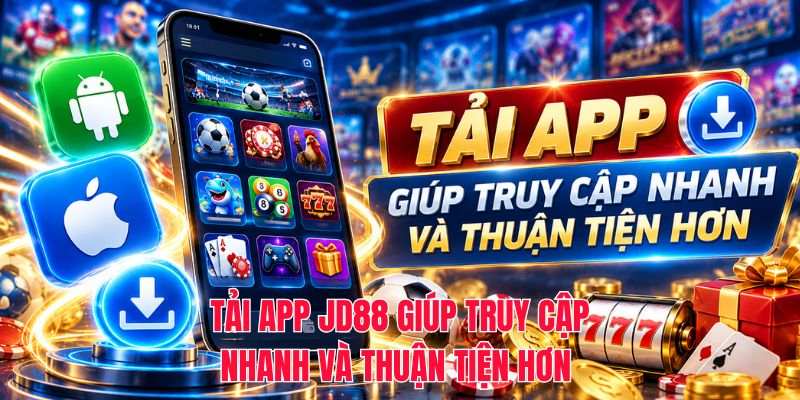 Tải app JD88 giúp truy cập nhanh và thuận tiện hơn