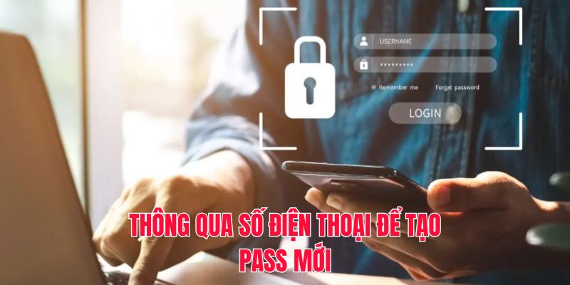 Thông qua số điện thoại để tạo pass mới