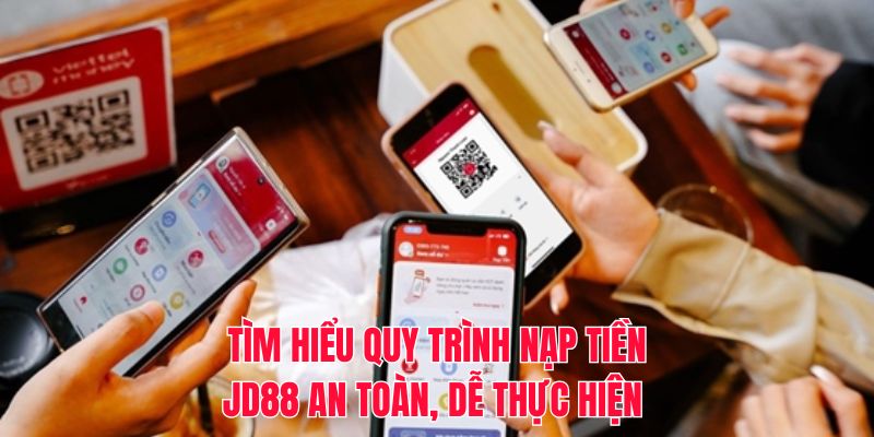 Tìm hiểu quy trình nạp tiền JD88 an toàn, dễ thực hiện 