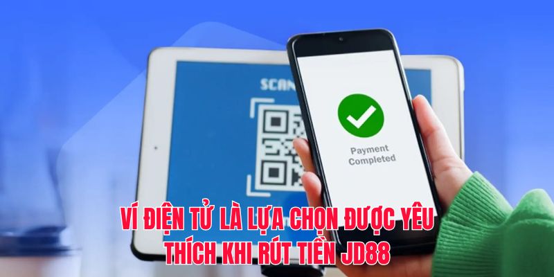 Ví điện tử là lựa chọn được yêu thích khi rút tiền JD88