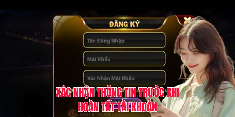 Xác nhận thông tin trước khi hoàn tất tài khoản
